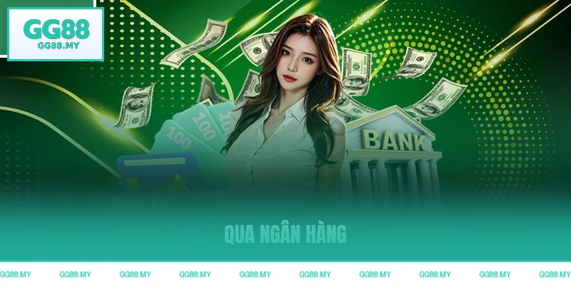 Nạp tiền GG88 qua kênh ngân hàng