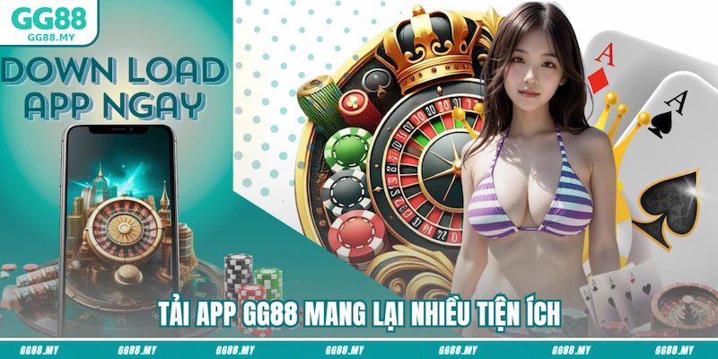 Tải ứng dụng GG88 mang lại nhiều tiện ích