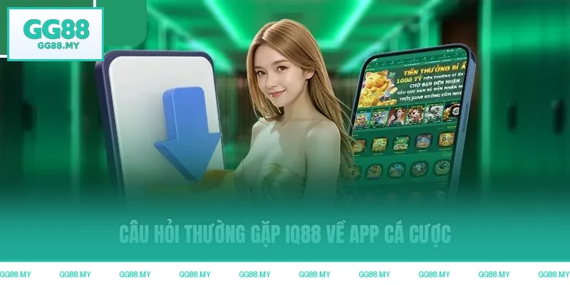 Câu hỏi thường gặp GG88 về app cá cược