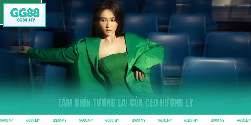Tầm nhìn tương lai của CEO Hương Ly
