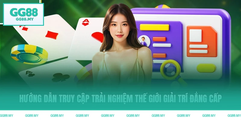 Hướng dẫn truy cập trải nghiệm giải trí đẳng cấp
